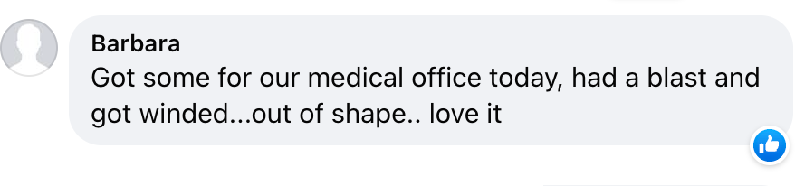 Barbara: Got some for our medical office today, had a blast and got winded...out of shape.. love it